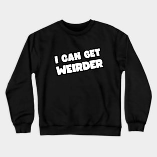 I Can Get Weirder Crewneck Sweatshirt